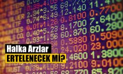 Halka Arzlar Ertelenecek Mi