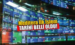 Meditera İlk İşlem Tarihi Belli Oldu