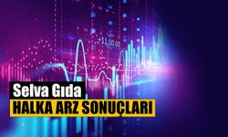 Selva Gıda Halka Arz Sonuçları Açıklandı