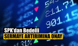 SPK Bedelli Sermaye Artırımını Onayladı