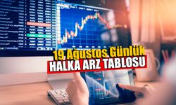 19 Ağustos Günlük Halka Arz Tablosu