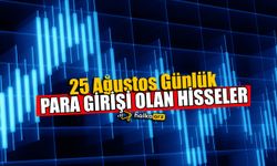 25 Ağustos Günlük Para Girişi Olan Hisseler