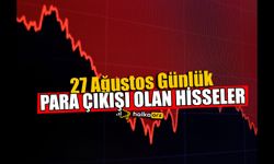 27 Ağustos Günlük Para Çıkışı Olan Hisseler