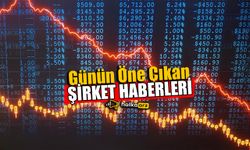 Günün Öne Çıkan Şirket Haberleri