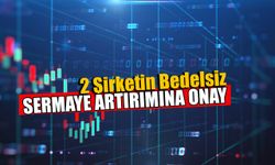 Borsada İki Şirketin Bedelsiz Sermaye Artırımı Onaylandı