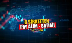 Borsadaki 8 Şirketin Pay Alım Satım İşlemleri Gerçekleşti