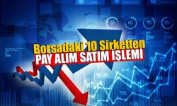 Borsadaki 10 Şirketten Pay Alım Satım İşlemi