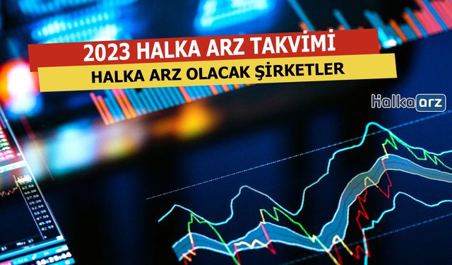 2023 Yılı Halka Arz Takvimi... Hangi Şirketler Halka Arz Olacak