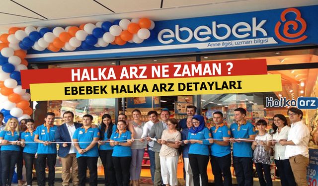 Ebebek Halka Arz Detayları... Halka Arz Ne Zaman ?