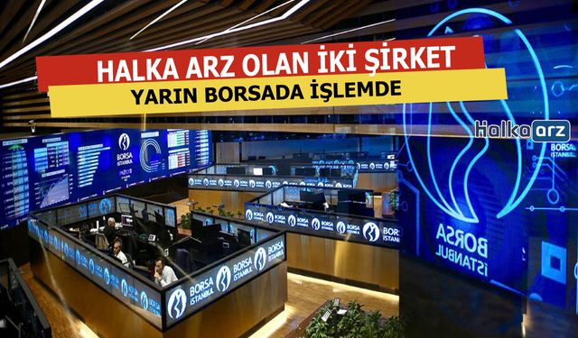 Halka Arz Olan O İki Şirket Yarın Borsada