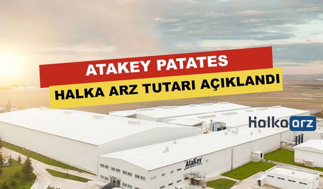 Atakey Patates’in Halka Arz Tutarı Açıklandı