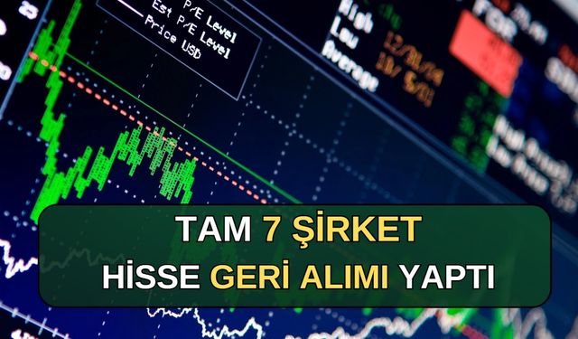 Tam 7 Şirket Hisse Geri Alımı Yaptı