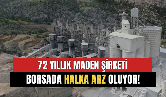 72 Yıllık Maden Şirketi Borsada Halka Arz Oluyor!