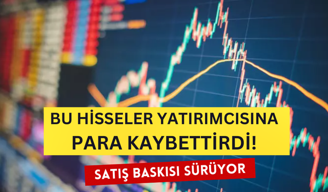 Satış Baskısı Devam Ederken Bu Hisselerde Kırmızı Yanıyor! Yatırımcılar Kayıpta