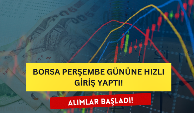 Perşembe Gününe Hızlı Giriş! Borsada Alımlar Başladı