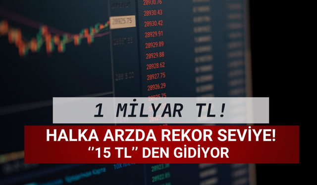 Halka Arza Rekor Talep! ''15 TL'' den Kapış Kapış Gitti