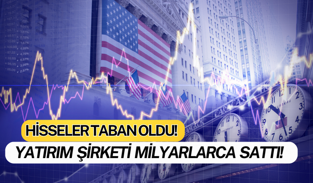 Yatırım Şirketi Milyarlarca Sattı: Hisseler Tabanı Gördü!