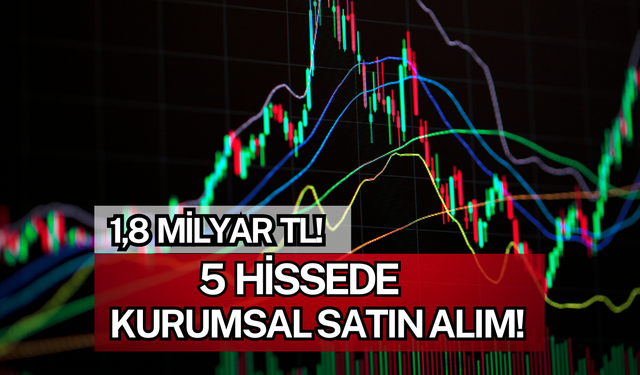 5 Hissede 1,8 Milyar TL'lik Kurumsal Alım Yapıldı!