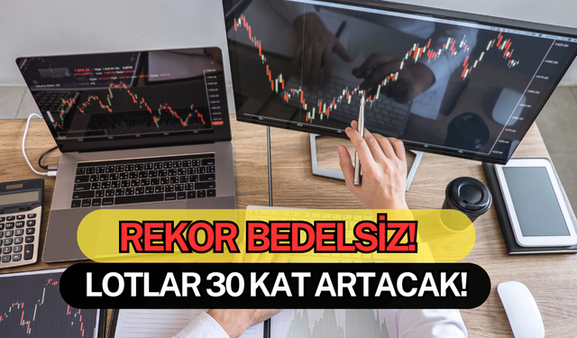 SPK Onayladı! Elinizdeki Lotlar ''30 Kat'' Artacak