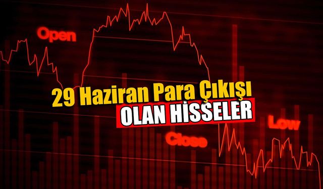 29 Haziran 2021 Para Çıkışı Olan Hisseler