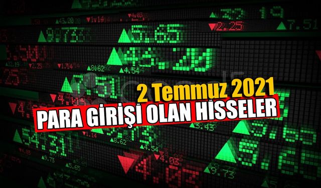 2 Temmuz 2021 Para Girişi Olan Hisseler