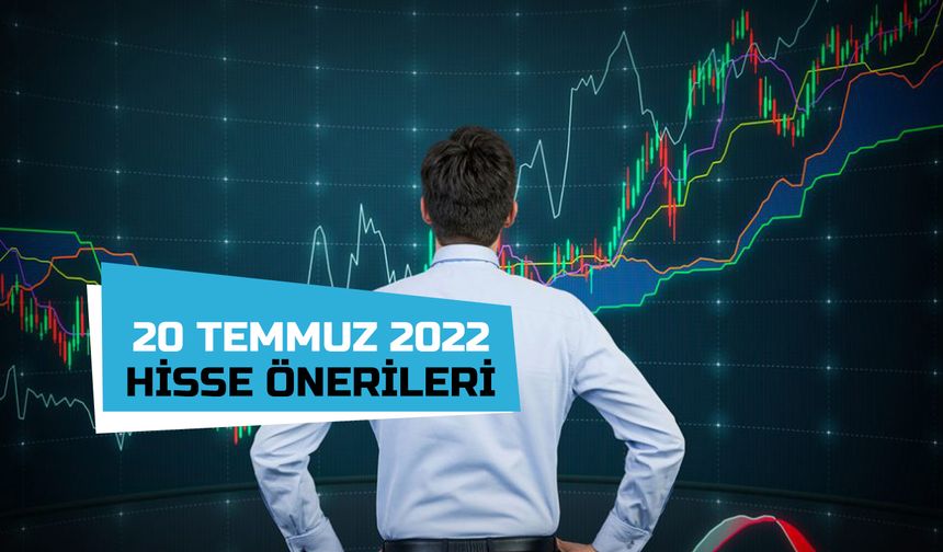 20 Temmuz Aracı Kurum Hisse Önerileri