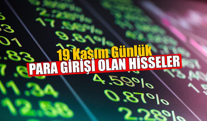 19 Kasım Günlük Para Girişi Olan Hisseler